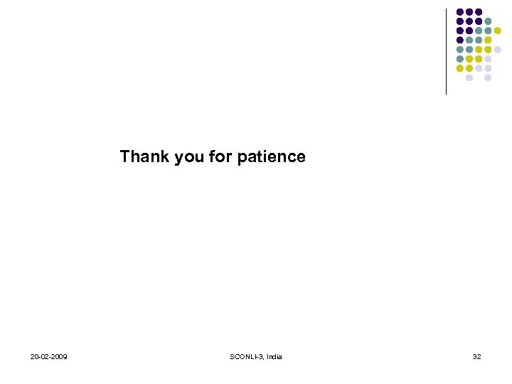 Thank you for patience 20 -02 -2009 SCONLI-3, India 32 