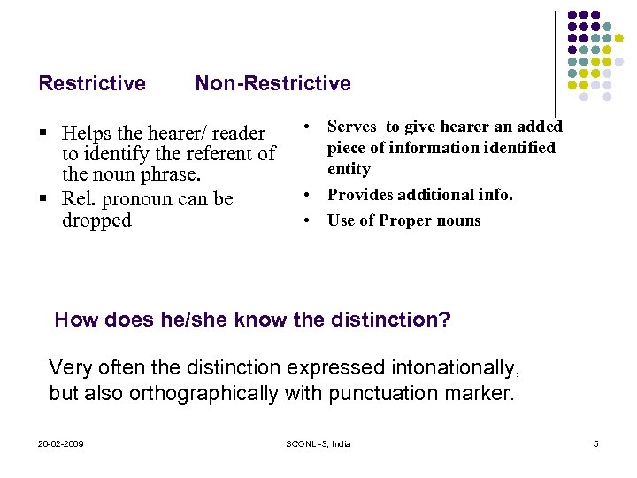 Restrictive Non-Restrictive § Helps the hearer/ reader to identify the referent of the noun