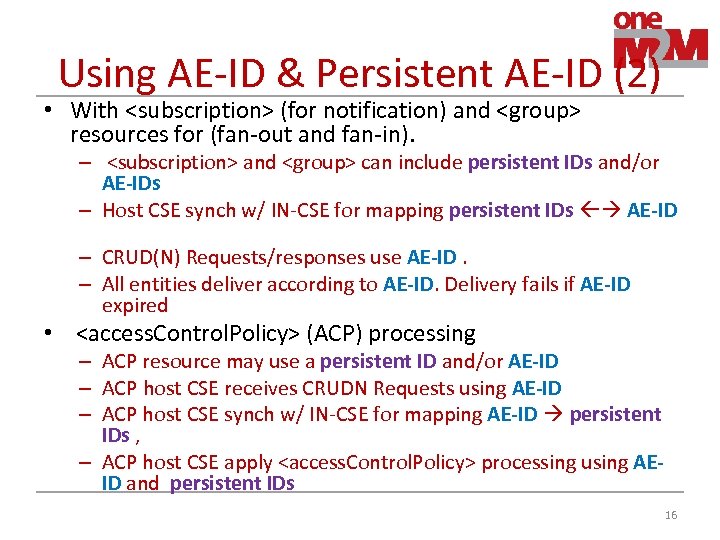 Using AE-ID & Persistent AE-ID (2) • With <subscription> (for notification) and <group> resources