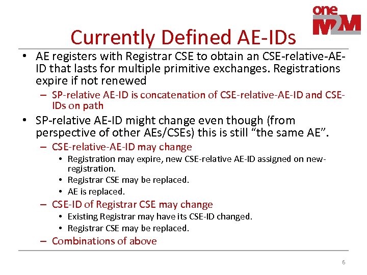 Currently Defined AE-IDs • AE registers with Registrar CSE to obtain an CSE-relative-AEID that