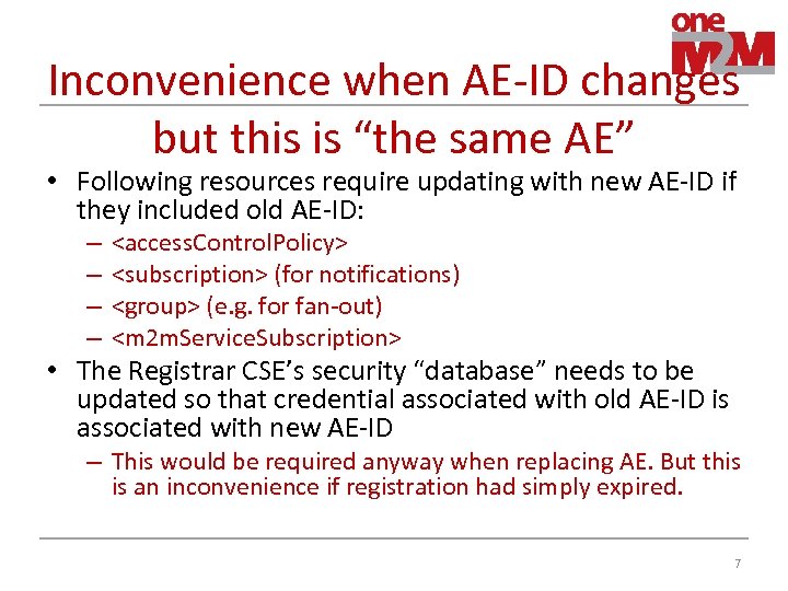 Inconvenience when AE-ID changes but this is “the same AE” • Following resources require
