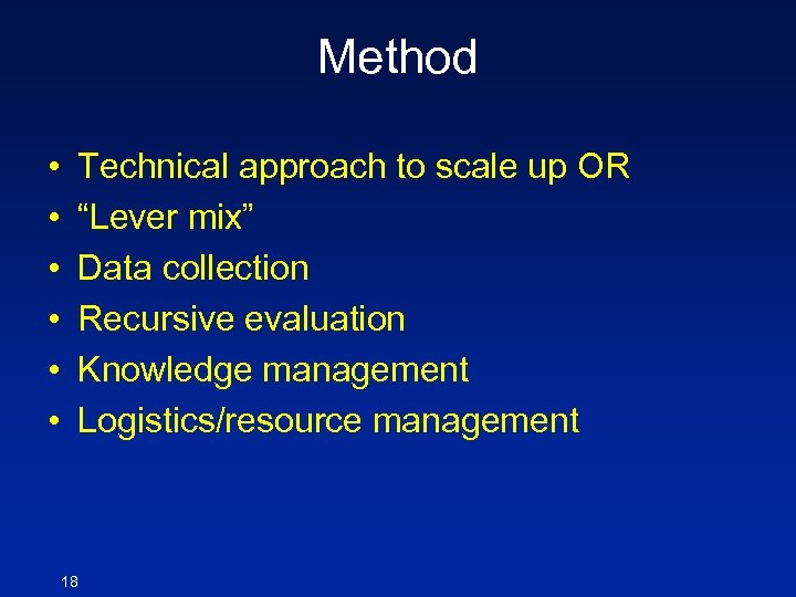 Method • • • Technical approach to scale up OR “Lever mix” Data collection