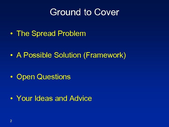 Ground to Cover • The Spread Problem • A Possible Solution (Framework) • Open