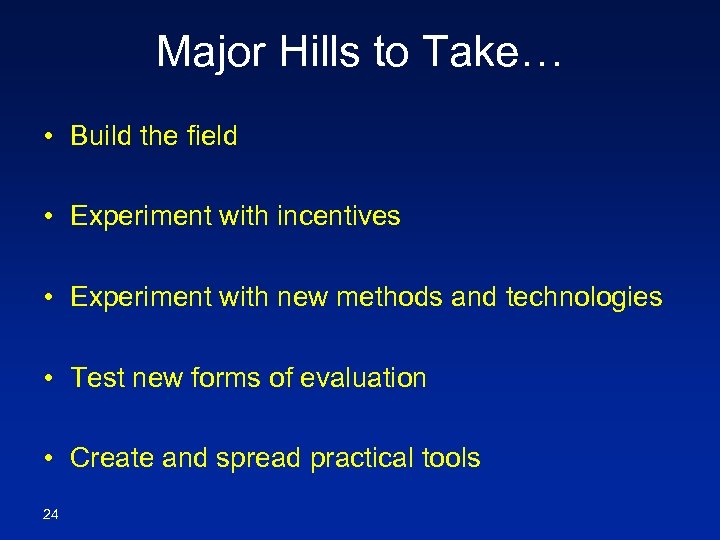 Major Hills to Take… • Build the field • Experiment with incentives • Experiment