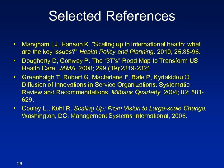 Selected References • Mangham LJ, Hanson K. “Scaling up in international health: what are