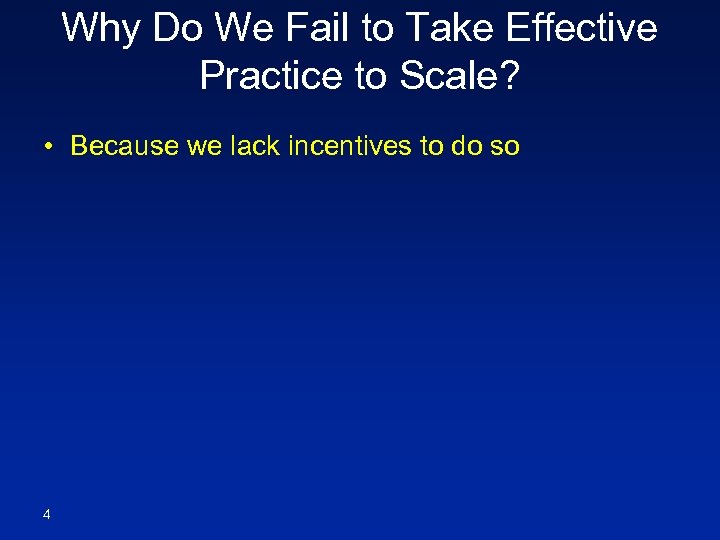 Why Do We Fail to Take Effective Practice to Scale? • Because we lack