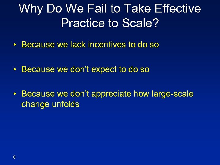 Why Do We Fail to Take Effective Practice to Scale? • Because we lack