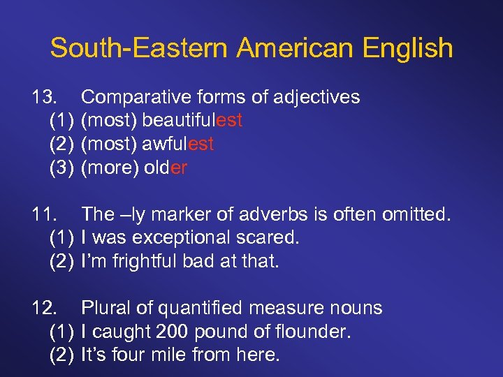 South-Eastern American English 13. (1) (2) (3) Comparative forms of adjectives (most) beautifulest (most)