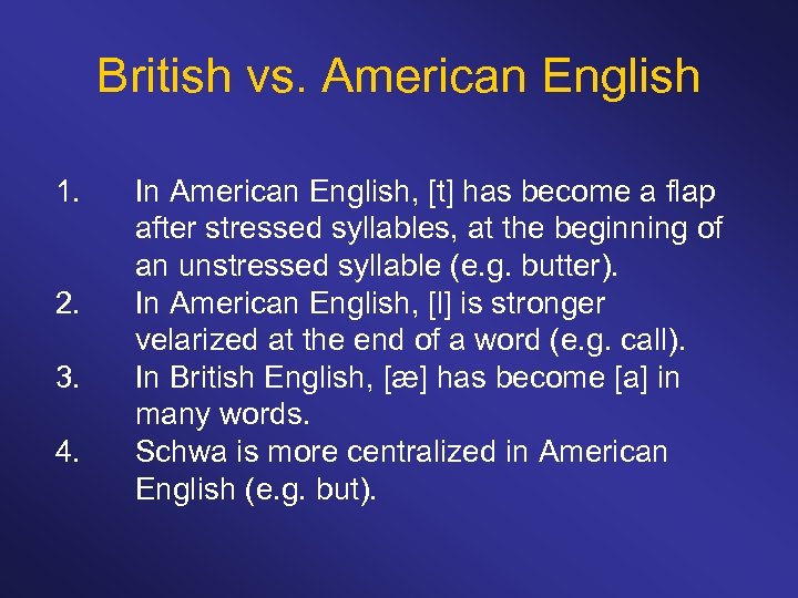 British vs. American English 1. 2. 3. 4. In American English, [t] has become