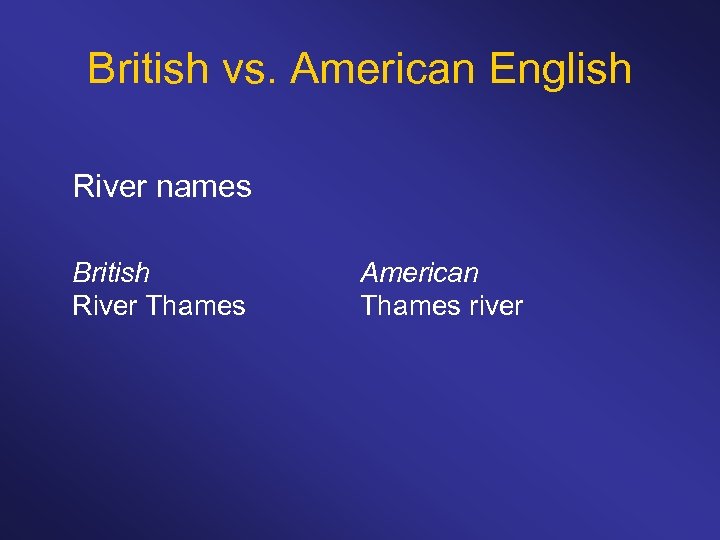British vs. American English River names British River Thames American Thames river 