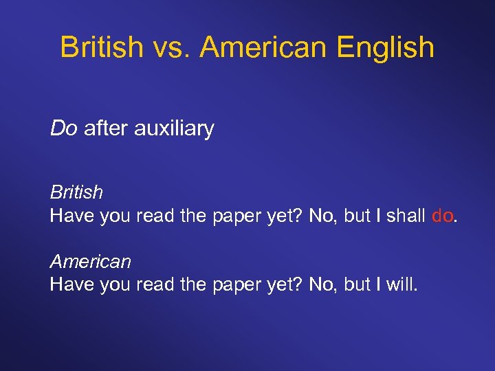 British vs. American English Do after auxiliary British Have you read the paper yet?