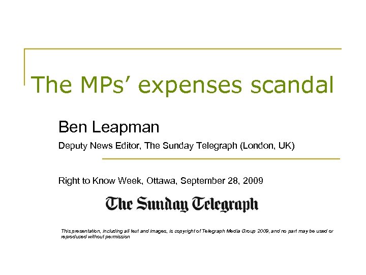 The MPs’ expenses scandal Ben Leapman Deputy News Editor, The Sunday Telegraph (London, UK)