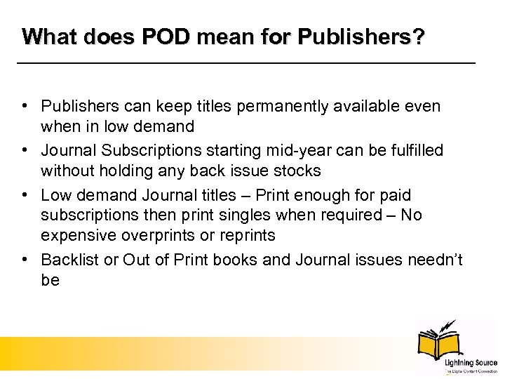 What does POD mean for Publishers? • Publishers can keep titles permanently available even