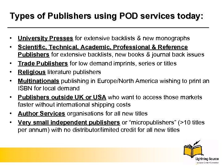 Types of Publishers using POD services today: • University Presses for extensive backlists &