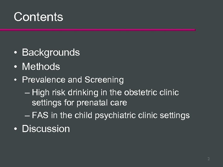 Contents • Backgrounds • Methods • Prevalence and Screening – High risk drinking in