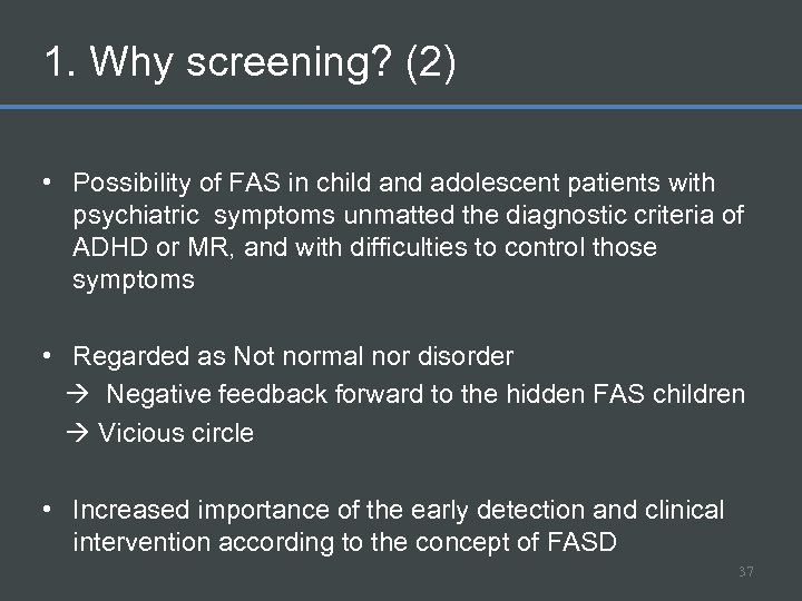 1. Why screening? (2) • Possibility of FAS in child and adolescent patients with