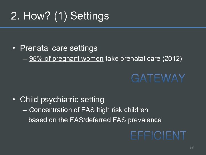2. How? (1) Settings • Prenatal care settings – 95% of pregnant women take