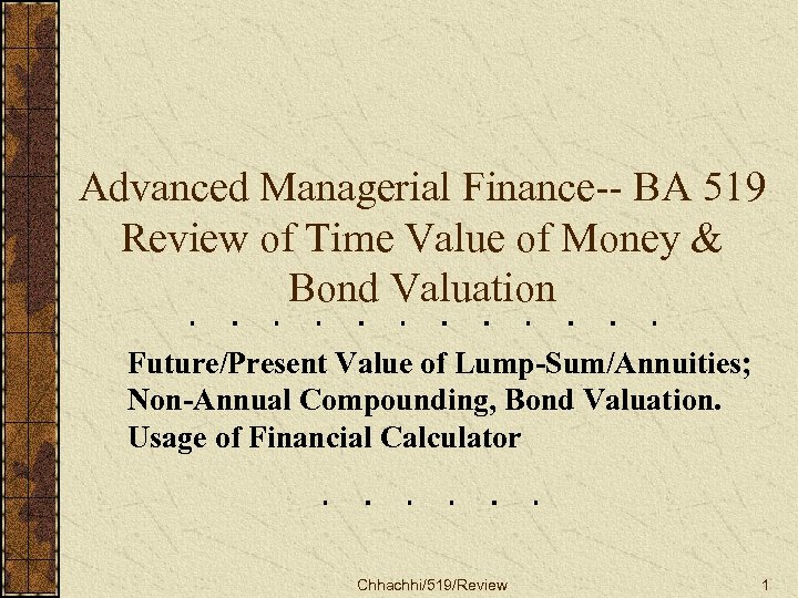 Advanced Managerial Finance-- BA 519 Review of Time Value of Money & Bond Valuation