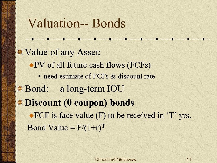 Valuation-- Bonds Value of any Asset: PV of all future cash flows (FCFs) •