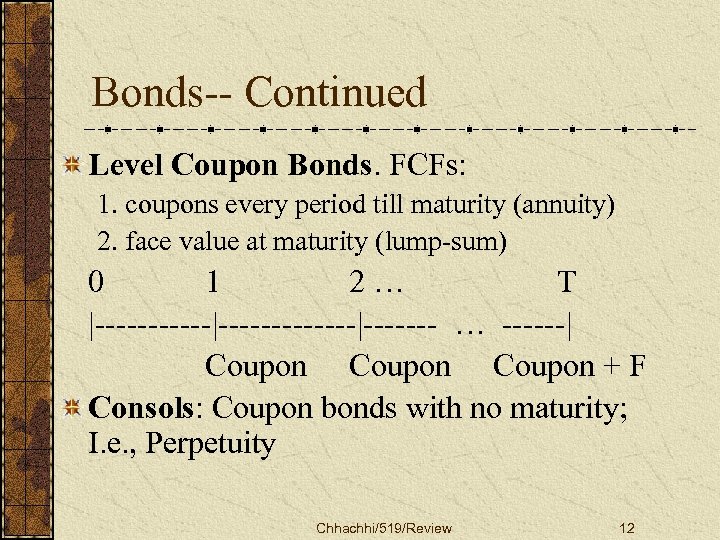 Bonds-- Continued Level Coupon Bonds. FCFs: 1. coupons every period till maturity (annuity) 2.