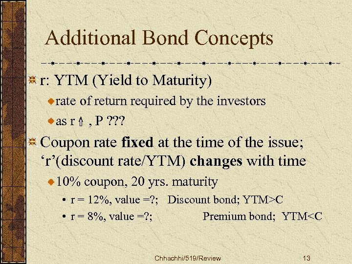 Additional Bond Concepts r: YTM (Yield to Maturity) rate of return required by the