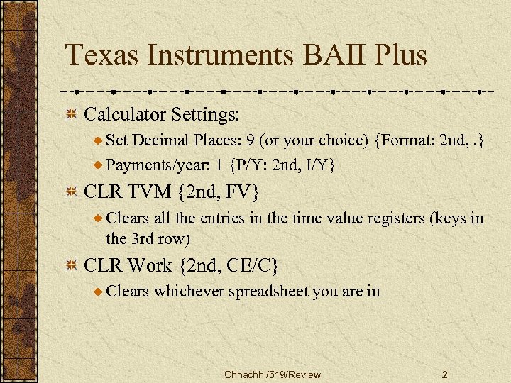 Texas Instruments BAII Plus Calculator Settings: Set Decimal Places: 9 (or your choice) {Format: