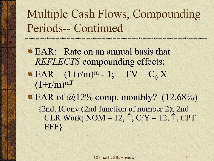 Multiple Cash Flows, Compounding Periods-- Continued EAR: Rate on an annual basis that REFLECTS