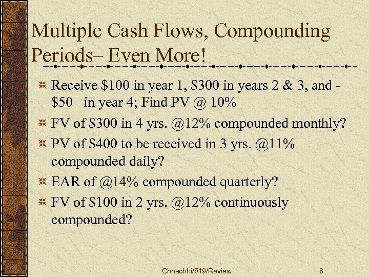 Multiple Cash Flows, Compounding Periods– Even More! Receive $100 in year 1, $300 in
