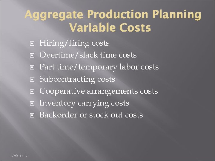 Aggregate Production Planning Variable Costs Slide 11. 17 Hiring/firing costs Overtime/slack time costs Part