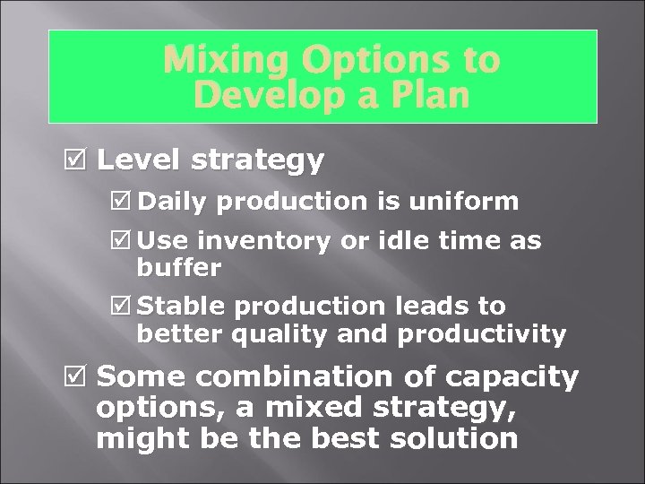 Mixing Options to Develop a Plan þ Level strategy þ Daily production is uniform