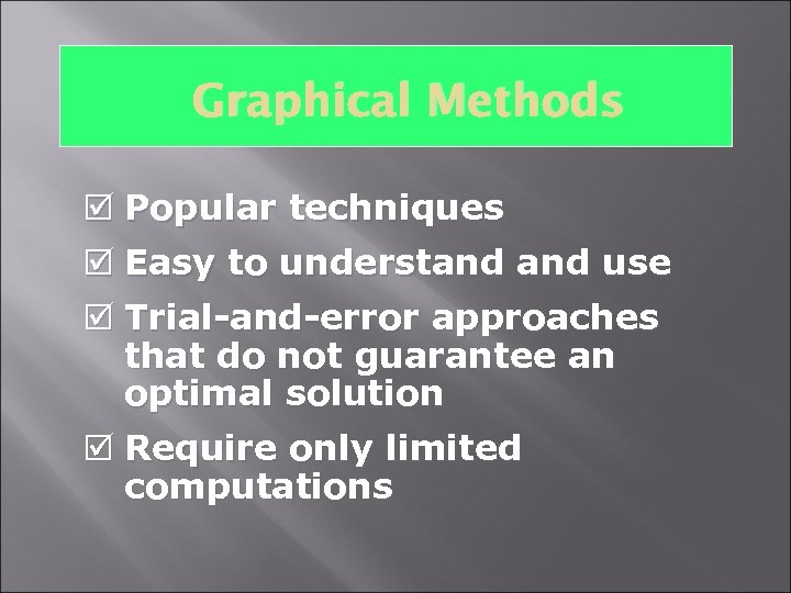 Graphical Methods þ Popular techniques þ Easy to understand use þ Trial-and-error approaches that