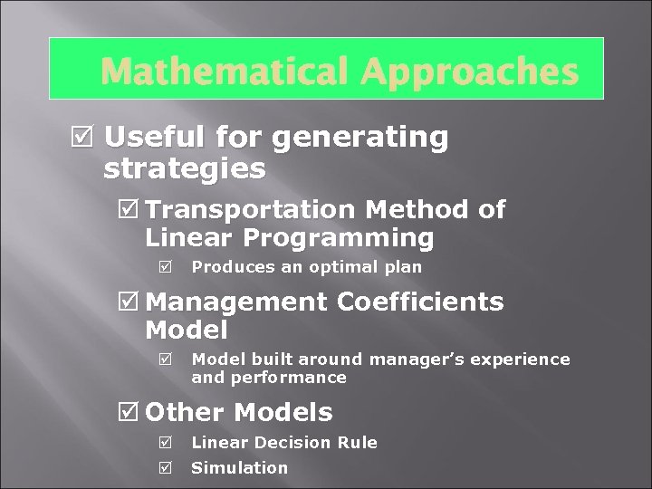 Mathematical Approaches þ Useful for generating strategies þ Transportation Method of Linear Programming þ