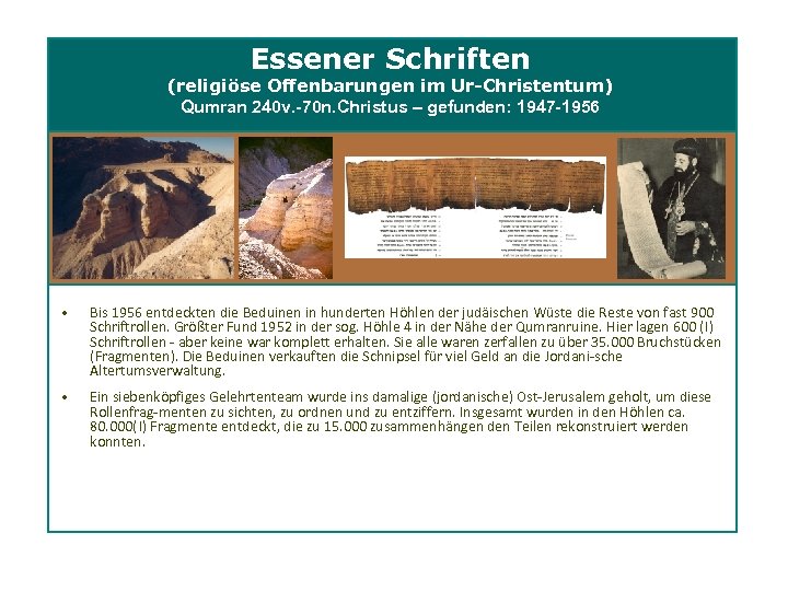 Essener Schriften (religiöse Offenbarungen im Ur-Christentum) Qumran 240 v. -70 n. Christus – gefunden: