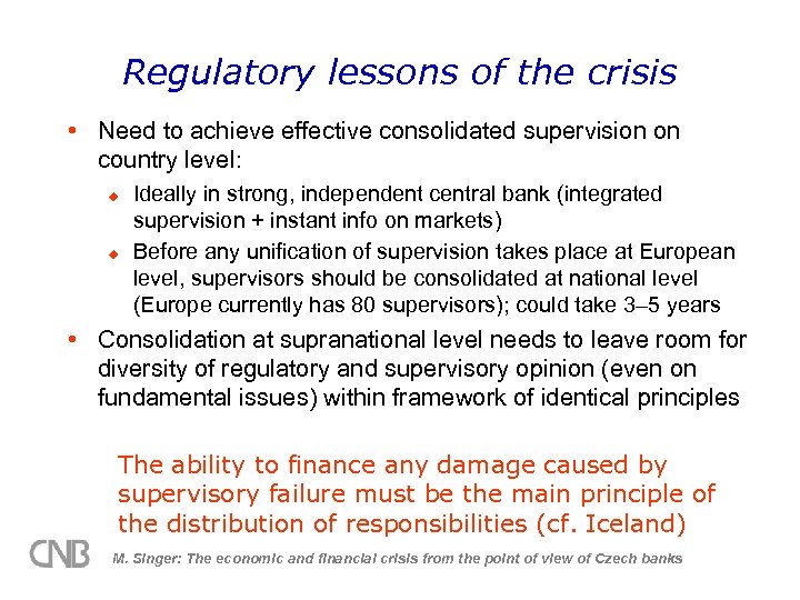 Regulatory lessons of the crisis • Need to achieve effective consolidated supervision on country