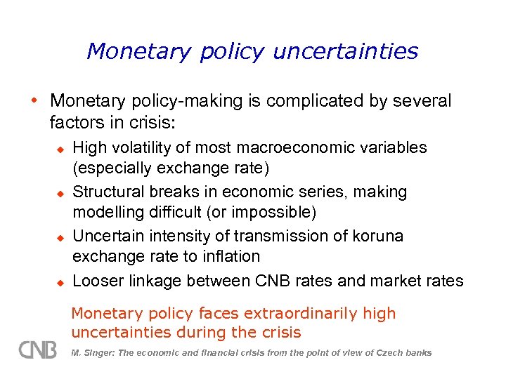 Monetary policy uncertainties • Monetary policy-making is complicated by several factors in crisis: u