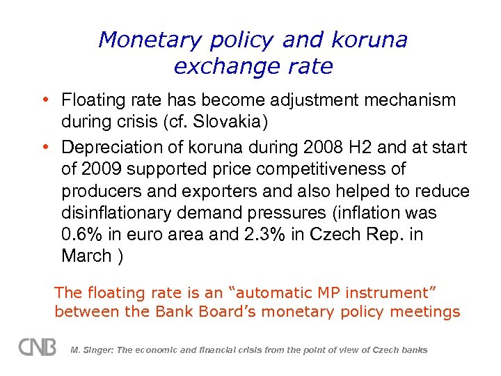 Monetary policy and koruna exchange rate • Floating rate has become adjustment mechanism during
