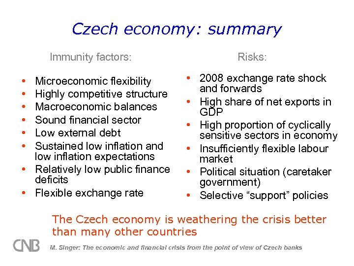 Czech economy: summary Immunity factors: • • • Microeconomic flexibility Highly competitive structure Macroeconomic