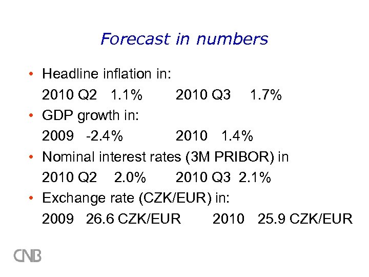 Forecast in numbers • Headline inflation in: 2010 Q 2 1. 1% 2010 Q