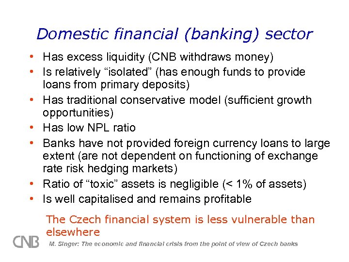 Domestic financial (banking) sector • Has excess liquidity (CNB withdraws money) • Is relatively