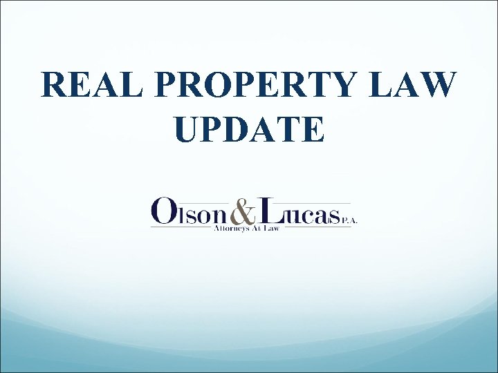 REAL PROPERTY LAW UPDATE 