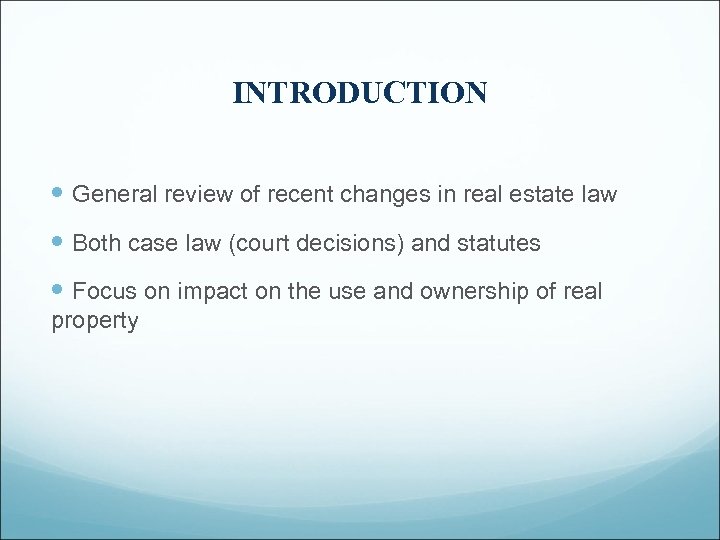 INTRODUCTION General review of recent changes in real estate law Both case law (court