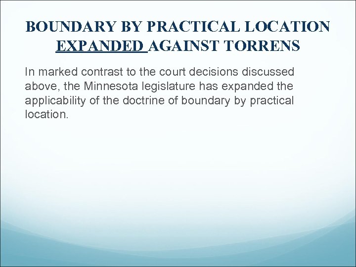 BOUNDARY BY PRACTICAL LOCATION EXPANDED AGAINST TORRENS In marked contrast to the court decisions