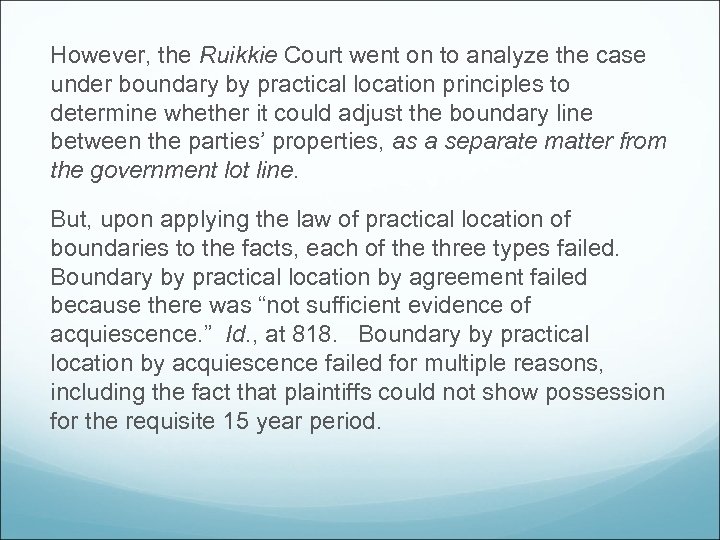 However, the Ruikkie Court went on to analyze the case under boundary by practical