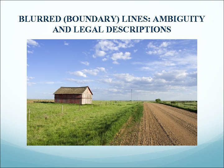 BLURRED (BOUNDARY) LINES: AMBIGUITY AND LEGAL DESCRIPTIONS 