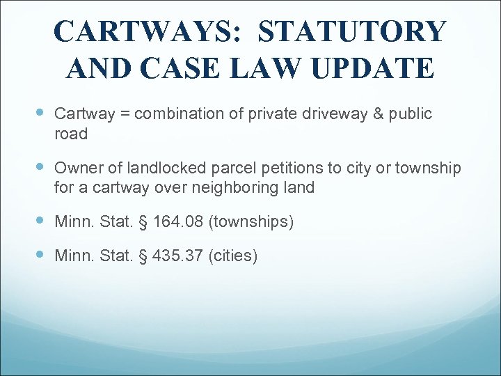 CARTWAYS: STATUTORY AND CASE LAW UPDATE Cartway = combination of private driveway & public