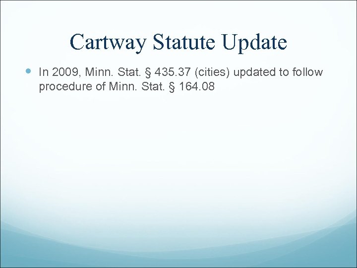 Cartway Statute Update In 2009, Minn. Stat. § 435. 37 (cities) updated to follow