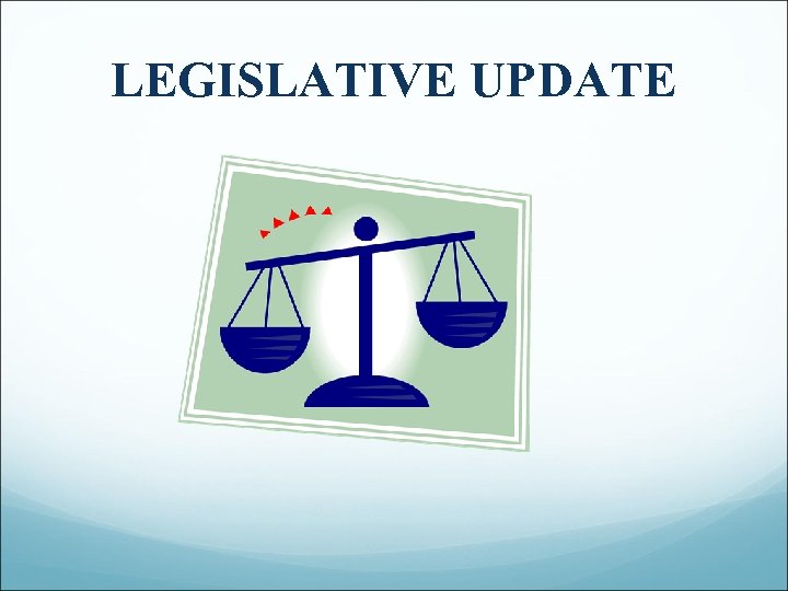 LEGISLATIVE UPDATE 