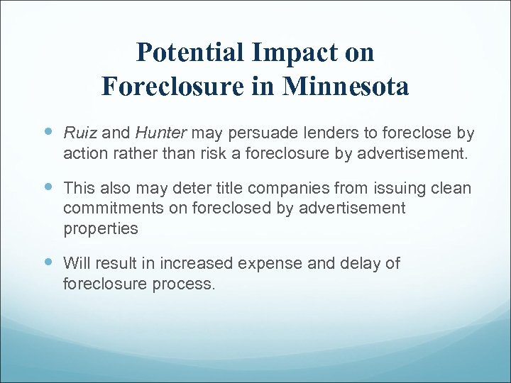 Potential Impact on Foreclosure in Minnesota Ruiz and Hunter may persuade lenders to foreclose