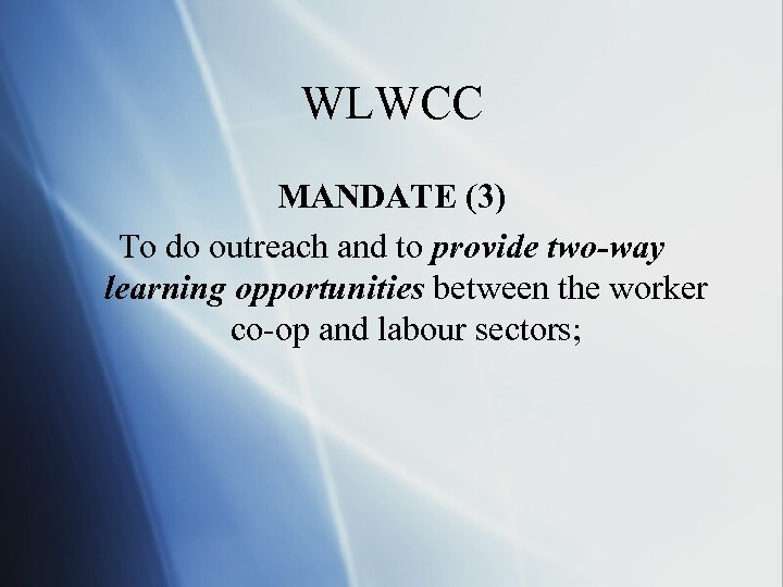 WLWCC MANDATE (3) To do outreach and to provide two-way learning opportunities between the