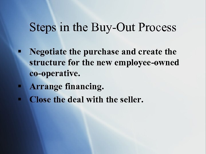 Steps in the Buy-Out Process § Negotiate the purchase and create the structure for